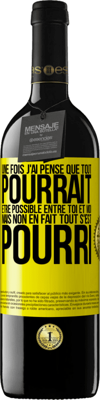 39,95 € Envoi gratuit | Vin rouge Édition RED MBE Réserve Une fois j'ai pensé que tout pourrait être possible entre toi et moi. Mais, non, en fait tout s'est pourri Étiquette Jaune. Étiquette personnalisable Réserve 12 Mois Récolte 2015 Tempranillo