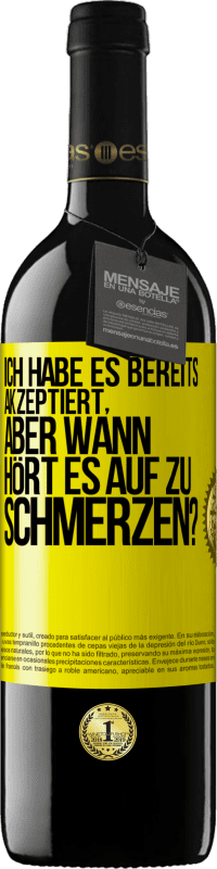 39,95 € Kostenloser Versand | Rotwein RED Ausgabe MBE Reserve Ich habe es bereits akzeptiert, aber wann hört es auf zu schmerzen? Gelbes Etikett. Anpassbares Etikett Reserve 12 Monate Ernte 2014 Tempranillo