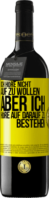 39,95 € Kostenloser Versand | Rotwein RED Ausgabe MBE Reserve Ich höre nicht auf zu wollen, aber ich höre auf darauf zu bestehen Gelbes Etikett. Anpassbares Etikett Reserve 12 Monate Ernte 2015 Tempranillo