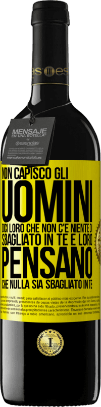 39,95 € Spedizione Gratuita | Vino rosso Edizione RED MBE Riserva Non capisco gli uomini. Dici loro che non c'è niente di sbagliato in te e loro pensano che nulla sia sbagliato in te Etichetta Gialla. Etichetta personalizzabile Riserva 12 Mesi Raccogliere 2014 Tempranillo