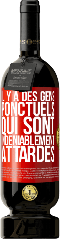 49,95 € Envoi gratuit | Vin rouge Édition Premium MBS® Réserve Il y a des gens ponctuels qui sont indéniablement attardés Étiquette Rouge. Étiquette personnalisable Réserve 12 Mois Récolte 2015 Tempranillo