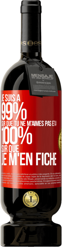 49,95 € Envoi gratuit | Vin rouge Édition Premium MBS® Réserve Je suis à 99% sûr que tu ne m'aimes pas et à 100% sûr que je m'en fiche Étiquette Rouge. Étiquette personnalisable Réserve 12 Mois Récolte 2015 Tempranillo