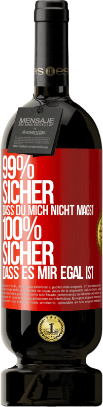 49,95 € Kostenloser Versand | Rotwein Premium Ausgabe MBS® Reserve 99% sicher, dass du mich nicht magst 100% sicher, dass es mir egal ist Rote Markierung. Anpassbares Etikett Reserve 12 Monate Ernte 2015 Tempranillo