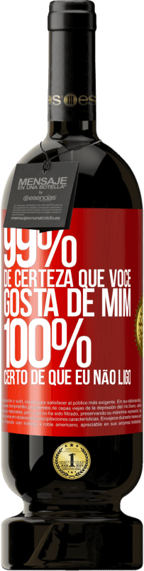 49,95 € Envio grátis | Vinho tinto Edição Premium MBS® Reserva 99% de certeza que você gosta de mim. 100% certo de que eu não ligo Etiqueta Vermelha. Etiqueta personalizável Reserva 12 Meses Colheita 2015 Tempranillo