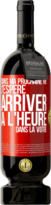 49,95 € Envoi gratuit | Vin rouge Édition Premium MBS® Réserve Dans ma prochaine vie, j'espère arriver à l'heure dans la vôtre Étiquette Rouge. Étiquette personnalisable Réserve 12 Mois Récolte 2016 Tempranillo