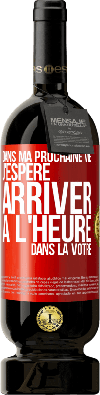 49,95 € Envoi gratuit | Vin rouge Édition Premium MBS® Réserve Dans ma prochaine vie, j'espère arriver à l'heure dans la vôtre Étiquette Rouge. Étiquette personnalisable Réserve 12 Mois Récolte 2015 Tempranillo