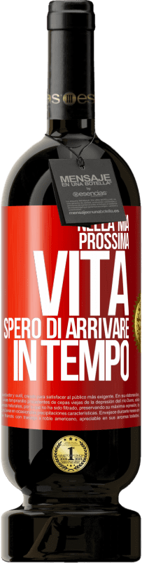 49,95 € Spedizione Gratuita | Vino rosso Edizione Premium MBS® Riserva Nella mia prossima vita, spero di arrivare in tempo Etichetta Rossa. Etichetta personalizzabile Riserva 12 Mesi Raccogliere 2015 Tempranillo