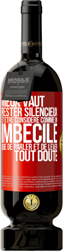 49,95 € Envoi gratuit | Vin rouge Édition Premium MBS® Réserve Mieux vaut rester silencieux et être considéré comme un imbécile que de parler et de lever tout doute Étiquette Rouge. Étiquette personnalisable Réserve 12 Mois Récolte 2015 Tempranillo