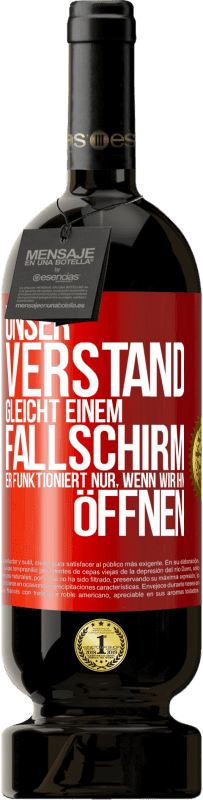 49,95 € Kostenloser Versand | Rotwein Premium Ausgabe MBS® Reserve Unser Verstand gleicht einem Fallschirm. Er funktioniert nur, wenn wir ihn öffnen Rote Markierung. Anpassbares Etikett Reserve 12 Monate Ernte 2015 Tempranillo