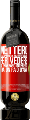 49,95 € Spedizione Gratuita | Vino rosso Edizione Premium MBS® Riserva Metterò le tue opinioni sul mio conto bancario, per vedere se generano interesse tra un paio d'anni Etichetta Rossa. Etichetta personalizzabile Riserva 12 Mesi Raccogliere 2015 Tempranillo