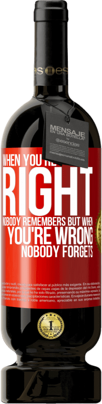 49,95 € Free Shipping | Red Wine Premium Edition MBS® Reserve When you're right, nobody remembers, but when you're wrong, nobody forgets Red Label. Customizable label Reserve 12 Months Harvest 2015 Tempranillo