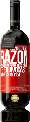 49,95 € Envío gratis | Vino Tinto Edición Premium MBS® Reserva Cuando tienes razón, nadie se acuerda, pero cuando te equivocas, nadie se olvida Etiqueta Roja. Etiqueta personalizable Reserva 12 Meses Cosecha 2015 Tempranillo