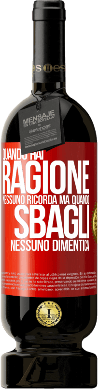 49,95 € Spedizione Gratuita | Vino rosso Edizione Premium MBS® Riserva Quando hai ragione, nessuno ricorda, ma quando sbagli, nessuno dimentica Etichetta Rossa. Etichetta personalizzabile Riserva 12 Mesi Raccogliere 2015 Tempranillo