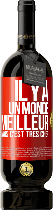 49,95 € Envoi gratuit | Vin rouge Édition Premium MBS® Réserve Il y a un monde meilleur, mais c'est très cher Étiquette Rouge. Étiquette personnalisable Réserve 12 Mois Récolte 2015 Tempranillo