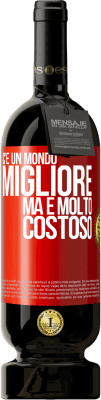 49,95 € Spedizione Gratuita | Vino rosso Edizione Premium MBS® Riserva C'è un mondo migliore, ma è molto costoso Etichetta Rossa. Etichetta personalizzabile Riserva 12 Mesi Raccogliere 2014 Tempranillo