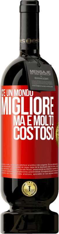 49,95 € Spedizione Gratuita | Vino rosso Edizione Premium MBS® Riserva C'è un mondo migliore, ma è molto costoso Etichetta Rossa. Etichetta personalizzabile Riserva 12 Mesi Raccogliere 2015 Tempranillo