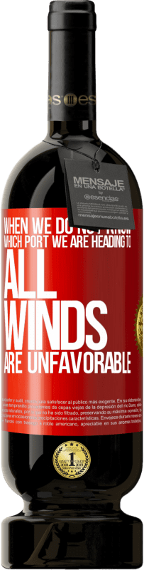 49,95 € 送料無料 | 赤ワイン プレミアム版 MBS® 予約する どの港に向かうのかわからないときは、すべての風が好ましくない 赤いタグ. カスタマイズ可能なラベル 予約する 12 月 収穫 2014 Tempranillo