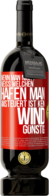 49,95 € Kostenloser Versand | Rotwein Premium Ausgabe MBS® Reserve Wenn man nicht weiß, welchen Hafen man ansteuert, ist kein Wind günstig Rote Markierung. Anpassbares Etikett Reserve 12 Monate Ernte 2015 Tempranillo