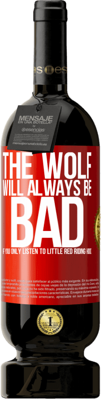 49,95 € Free Shipping | Red Wine Premium Edition MBS® Reserve The wolf will always be bad if you only listen to Little Red Riding Hood Red Label. Customizable label Reserve 12 Months Harvest 2014 Tempranillo