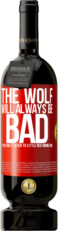 49,95 € Free Shipping | Red Wine Premium Edition MBS® Reserve The wolf will always be bad if you only listen to Little Red Riding Hood Red Label. Customizable label Reserve 12 Months Harvest 2015 Tempranillo