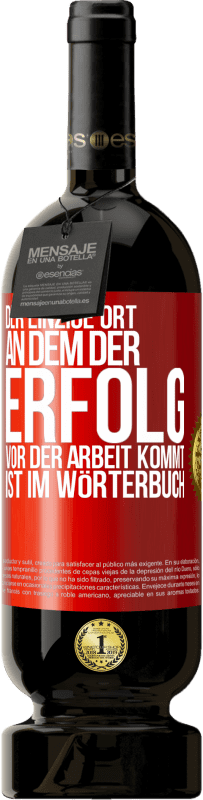 49,95 € Kostenloser Versand | Rotwein Premium Ausgabe MBS® Reserve Der einzige Ort, an dem der Erfolg vor der Arbeit kommt, ist im Wörterbuch Rote Markierung. Anpassbares Etikett Reserve 12 Monate Ernte 2016 Tempranillo