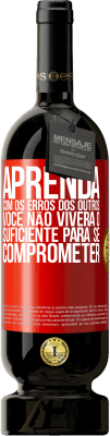 49,95 € Envio grátis | Vinho tinto Edição Premium MBS® Reserva Aprenda com os erros dos outros, você não viverá o suficiente para se comprometer Etiqueta Vermelha. Etiqueta personalizável Reserva 12 Meses Colheita 2015 Tempranillo