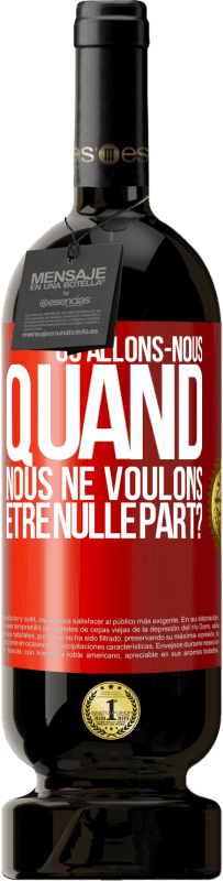 49,95 € Envoi gratuit | Vin rouge Édition Premium MBS® Réserve Où allons-nous quand nous ne voulons être nulle part? Étiquette Rouge. Étiquette personnalisable Réserve 12 Mois Récolte 2015 Tempranillo