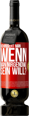 49,95 € Kostenloser Versand | Rotwein Premium Ausgabe MBS® Reserve Wohin geht man, wenn man nirgendwo sein will? Rote Markierung. Anpassbares Etikett Reserve 12 Monate Ernte 2015 Tempranillo