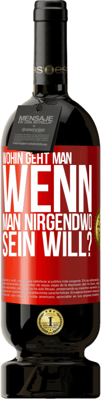 49,95 € Kostenloser Versand | Rotwein Premium Ausgabe MBS® Reserve Wohin geht man, wenn man nirgendwo sein will? Rote Markierung. Anpassbares Etikett Reserve 12 Monate Ernte 2015 Tempranillo