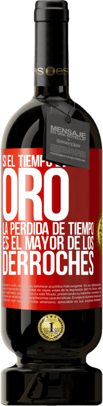 49,95 € Envío gratis | Vino Tinto Edición Premium MBS® Reserva Si el tiempo es oro, la pérdida de tiempo es el mayor de los derroches Etiqueta Roja. Etiqueta personalizable Reserva 12 Meses Cosecha 2015 Tempranillo