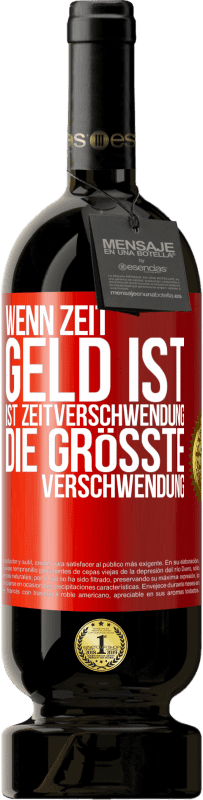 49,95 € Kostenloser Versand | Rotwein Premium Ausgabe MBS® Reserve Wenn Zeit Geld ist, ist Zeitverschwendung die größte Verschwendung Rote Markierung. Anpassbares Etikett Reserve 12 Monate Ernte 2015 Tempranillo