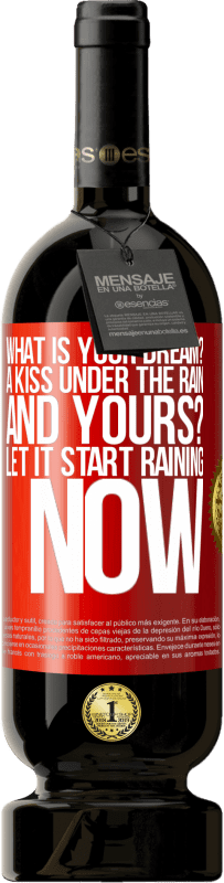 49,95 € Free Shipping | Red Wine Premium Edition MBS® Reserve what is your dream? A kiss under the rain. And yours? Let it start raining now Red Label. Customizable label Reserve 12 Months Harvest 2015 Tempranillo