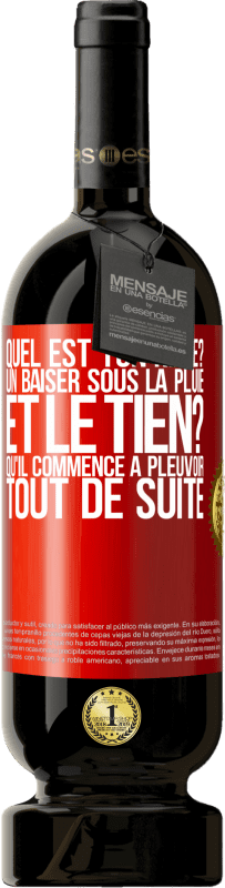 49,95 € Envoi gratuit | Vin rouge Édition Premium MBS® Réserve Quel est ton rêve? Un baiser sous la pluie. Et le tien? Qu'il commence à pleuvoir tout de suite Étiquette Rouge. Étiquette personnalisable Réserve 12 Mois Récolte 2015 Tempranillo