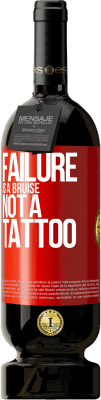 49,95 € Free Shipping | Red Wine Premium Edition MBS® Reserve Failure is a bruise, not a tattoo Red Label. Customizable label Reserve 12 Months Harvest 2015 Tempranillo