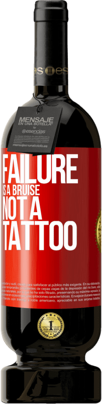 39,95 € Free Shipping | Red Wine Premium Edition MBS® Reserva Failure is a bruise, not a tattoo Red Label. Customizable label Reserva 12 Months Harvest 2014 Tempranillo