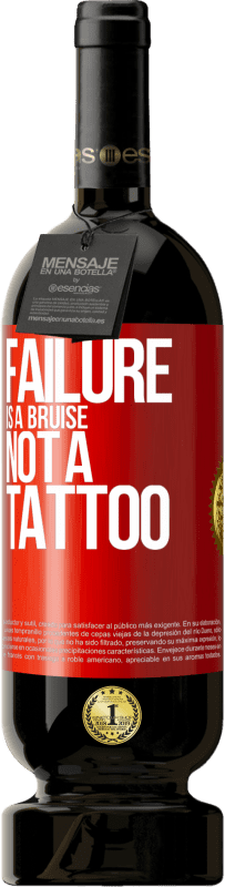 39,95 € Free Shipping | Red Wine Premium Edition MBS® Reserva Failure is a bruise, not a tattoo Red Label. Customizable label Reserva 12 Months Harvest 2015 Tempranillo