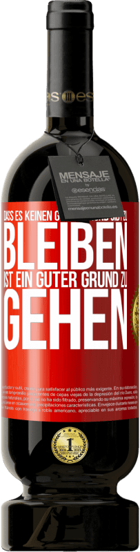 49,95 € Kostenloser Versand | Rotwein Premium Ausgabe MBS® Reserve Dass es keinen guten Grund gibt zu bleiben, ist ein guter Grund zu gehen Rote Markierung. Anpassbares Etikett Reserve 12 Monate Ernte 2015 Tempranillo