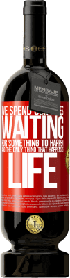 49,95 € 送料無料 | 赤ワイン プレミアム版 MBS® 予約する 私たちは何かが起こるのを待って人生を過ごします、そして起こる唯一のことは人生です 赤いタグ. カスタマイズ可能なラベル 予約する 12 月 収穫 2016 Tempranillo