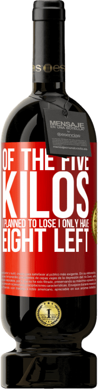 49,95 € 免费送货 | 红酒 高级版 MBS® 预订 我计划减掉五公斤，剩下的只有八公斤 红色标签. 可自定义的标签 预订 12 个月 收成 2016 Tempranillo