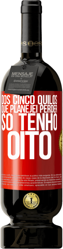 49,95 € Envio grátis | Vinho tinto Edição Premium MBS® Reserva Dos cinco quilos que planejei perder, só tenho oito Etiqueta Vermelha. Etiqueta personalizável Reserva 12 Meses Colheita 2016 Tempranillo