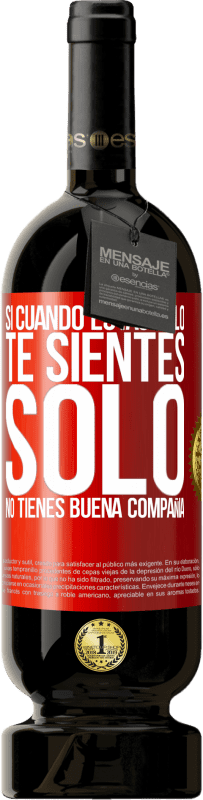 49,95 € Envío gratis | Vino Tinto Edición Premium MBS® Reserva Si cuando estás solo, te sientes solo, no tienes buena compañía Etiqueta Roja. Etiqueta personalizable Reserva 12 Meses Cosecha 2015 Tempranillo