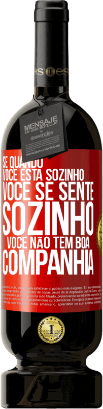 49,95 € Envio grátis | Vinho tinto Edição Premium MBS® Reserva Se quando você está sozinho, você se sente sozinho, você não tem boa companhia Etiqueta Vermelha. Etiqueta personalizável Reserva 12 Meses Colheita 2015 Tempranillo