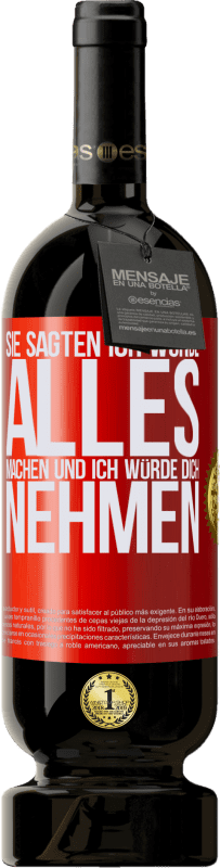 49,95 € Kostenloser Versand | Rotwein Premium Ausgabe MBS® Reserve Sie sagten, ich würde alles machen und ich würde dich nehmen Rote Markierung. Anpassbares Etikett Reserve 12 Monate Ernte 2015 Tempranillo