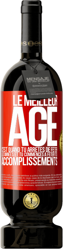 49,95 € Envoi gratuit | Vin rouge Édition Premium MBS® Réserve Le meilleur âge c'est quand tu arrêtes de fêter les années et tu commences à fêter tes accomplissements Étiquette Rouge. Étiquette personnalisable Réserve 12 Mois Récolte 2015 Tempranillo