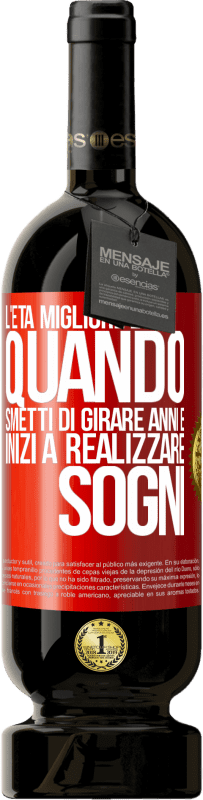 49,95 € Spedizione Gratuita | Vino rosso Edizione Premium MBS® Riserva L'età migliore è quando smetti di girare anni e inizi a realizzare sogni Etichetta Rossa. Etichetta personalizzabile Riserva 12 Mesi Raccogliere 2015 Tempranillo