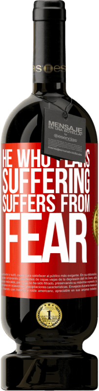 49,95 € Free Shipping | Red Wine Premium Edition MBS® Reserve He who fears suffering, suffers from fear Red Label. Customizable label Reserve 12 Months Harvest 2015 Tempranillo