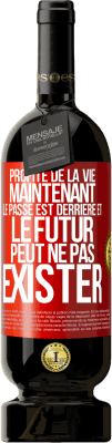49,95 € Envoi gratuit | Vin rouge Édition Premium MBS® Réserve Profite de la vie maintenant, le passé est derrière et le futur peut ne pas exister Étiquette Rouge. Étiquette personnalisable Réserve 12 Mois Récolte 2016 Tempranillo