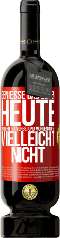 49,95 € Kostenloser Versand | Rotwein Premium Ausgabe MBS® Reserve Genieße das Leben heute, gestern ist vorbei und morgen gibt es vielleicht nicht Rote Markierung. Anpassbares Etikett Reserve 12 Monate Ernte 2015 Tempranillo