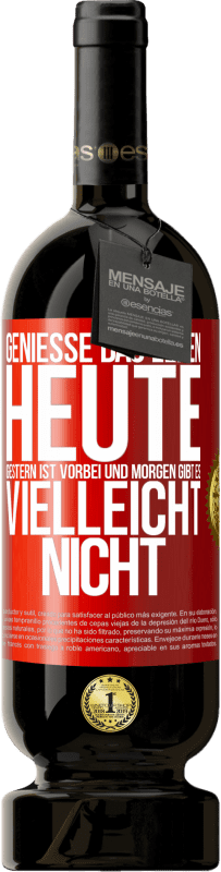 49,95 € Kostenloser Versand | Rotwein Premium Ausgabe MBS® Reserve Genieße das Leben heute, gestern ist vorbei und morgen gibt es vielleicht nicht Rote Markierung. Anpassbares Etikett Reserve 12 Monate Ernte 2016 Tempranillo