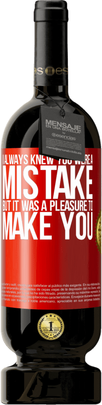 49,95 € 送料無料 | 赤ワイン プレミアム版 MBS® 予約する 私はあなたが間違いだといつも知っていましたが、あなたを作ることは喜びでした 赤いタグ. カスタマイズ可能なラベル 予約する 12 月 収穫 2016 Tempranillo